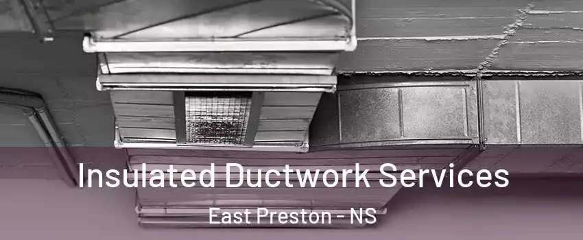  Insulated Ductwork Services East Preston - NS