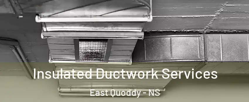  Insulated Ductwork Services East Quoddy - NS