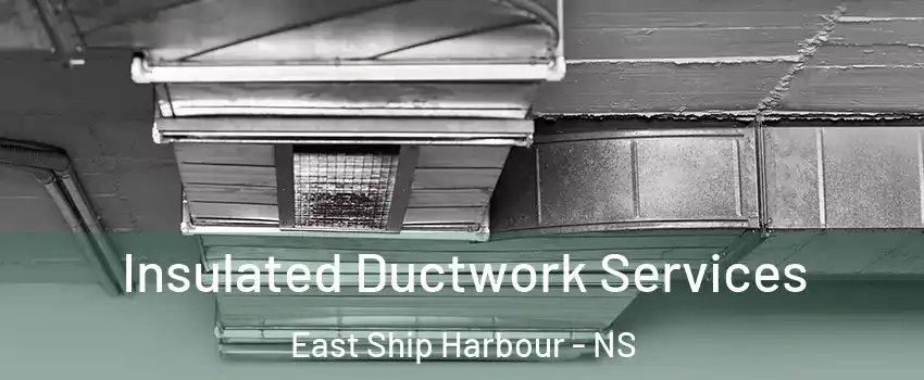  Insulated Ductwork Services East Ship Harbour - NS