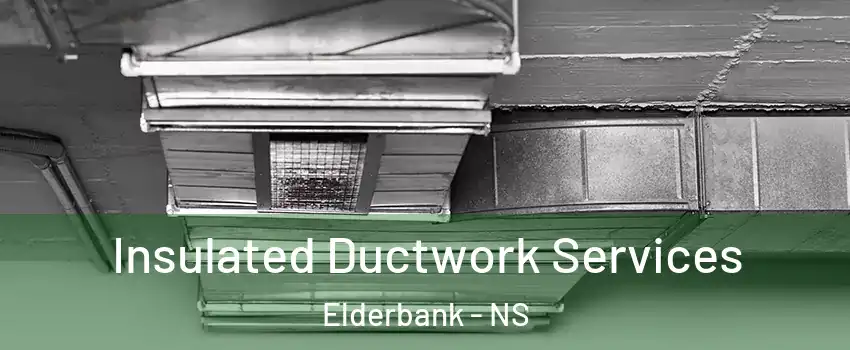  Insulated Ductwork Services Elderbank - NS
