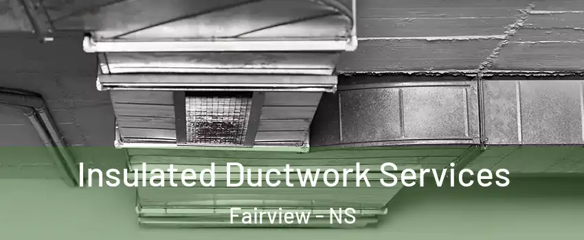  Insulated Ductwork Services Fairview - NS