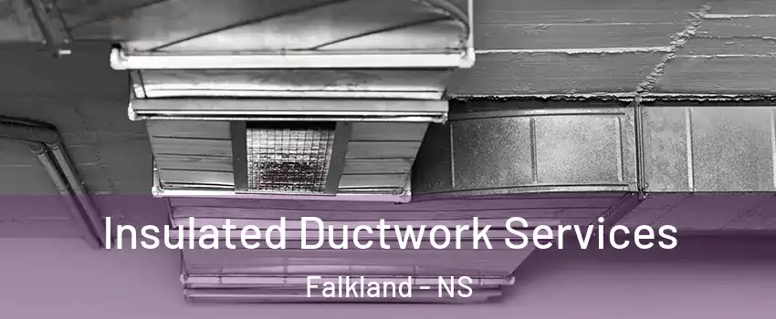  Insulated Ductwork Services Falkland - NS