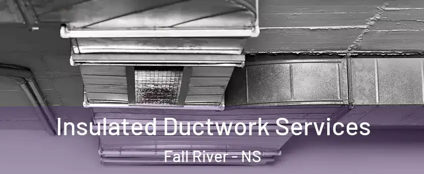  Insulated Ductwork Services Fall River - NS