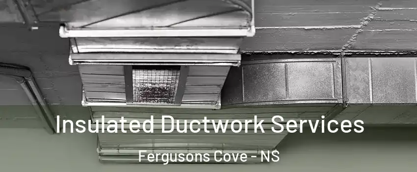  Insulated Ductwork Services Fergusons Cove - NS