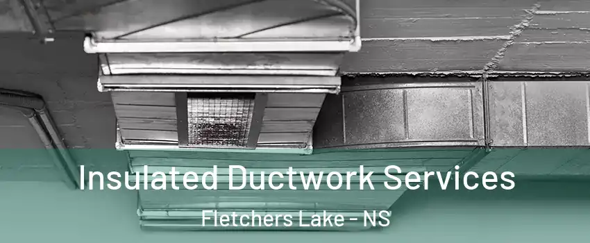  Insulated Ductwork Services Fletchers Lake - NS