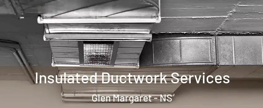  Insulated Ductwork Services Glen Margaret - NS