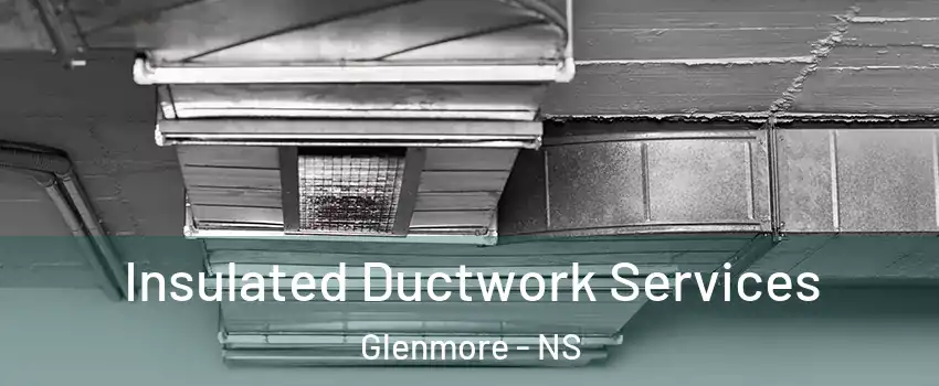  Insulated Ductwork Services Glenmore - NS