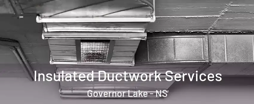  Insulated Ductwork Services Governor Lake - NS