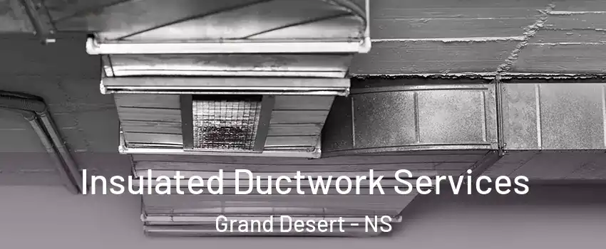  Insulated Ductwork Services Grand Desert - NS