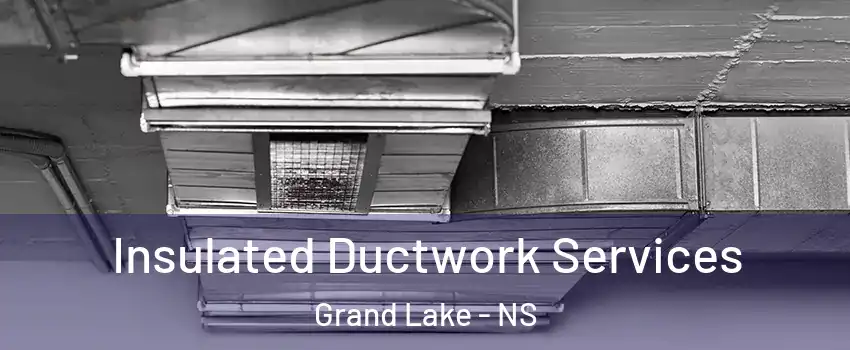  Insulated Ductwork Services Grand Lake - NS