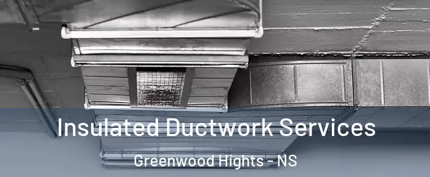  Insulated Ductwork Services Greenwood Hights - NS