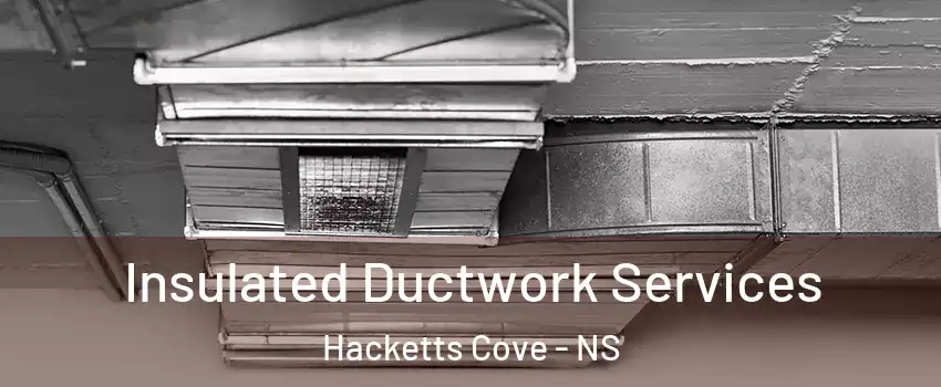  Insulated Ductwork Services Hacketts Cove - NS