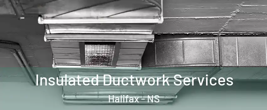  Insulated Ductwork Services Halifax - NS