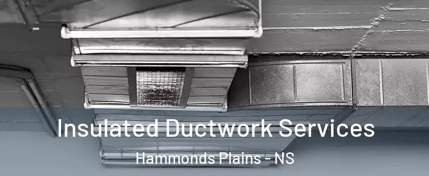  Insulated Ductwork Services Hammonds Plains - NS