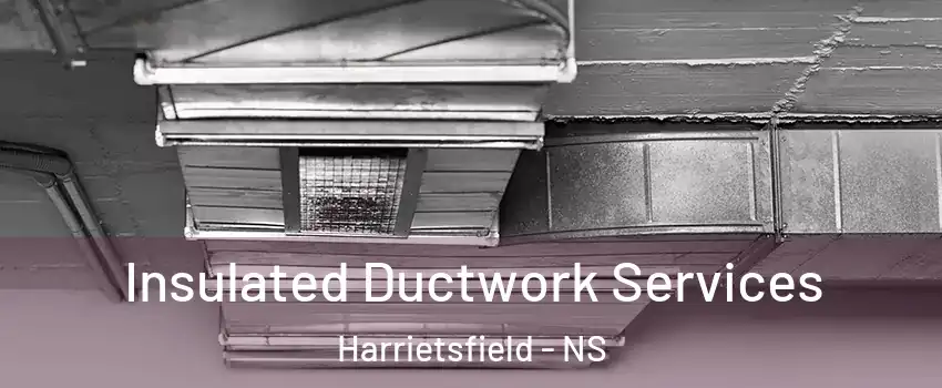 Insulated Ductwork Services Harrietsfield - NS