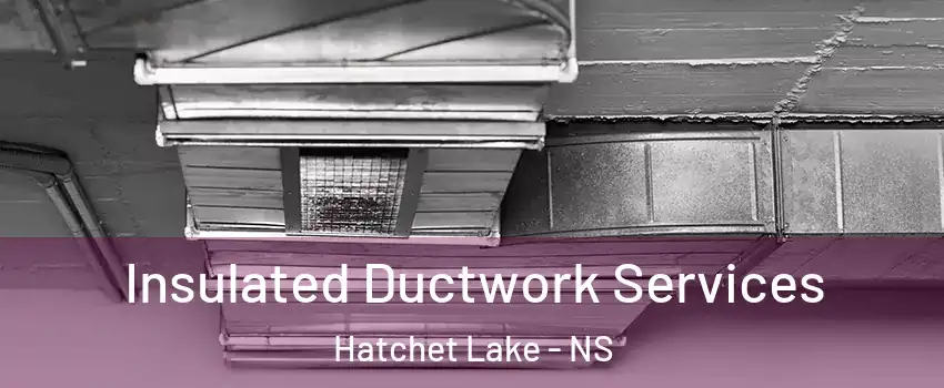  Insulated Ductwork Services Hatchet Lake - NS