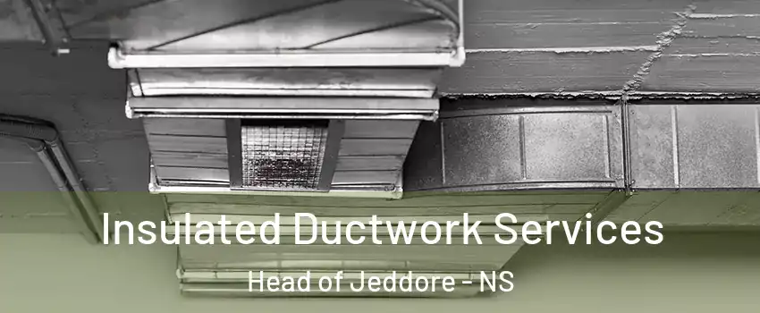  Insulated Ductwork Services Head of Jeddore - NS