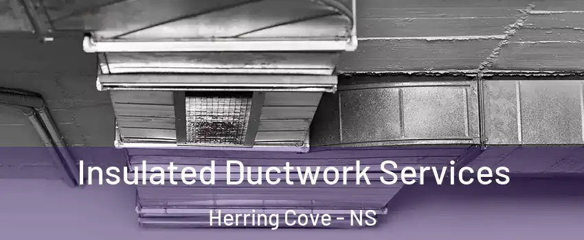  Insulated Ductwork Services Herring Cove - NS