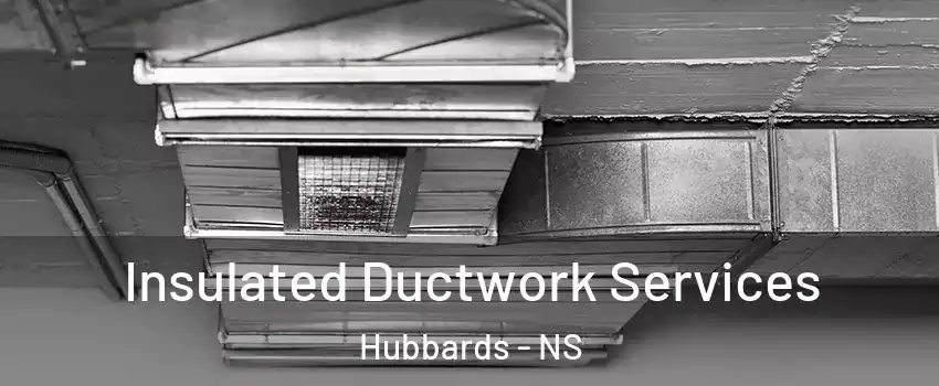  Insulated Ductwork Services Hubbards - NS