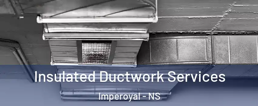  Insulated Ductwork Services Imperoyal - NS