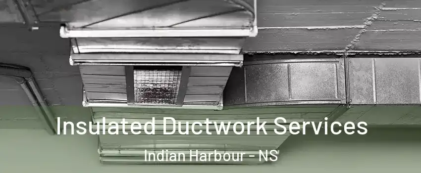  Insulated Ductwork Services Indian Harbour - NS