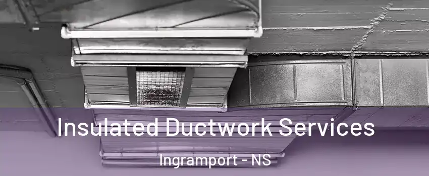  Insulated Ductwork Services Ingramport - NS