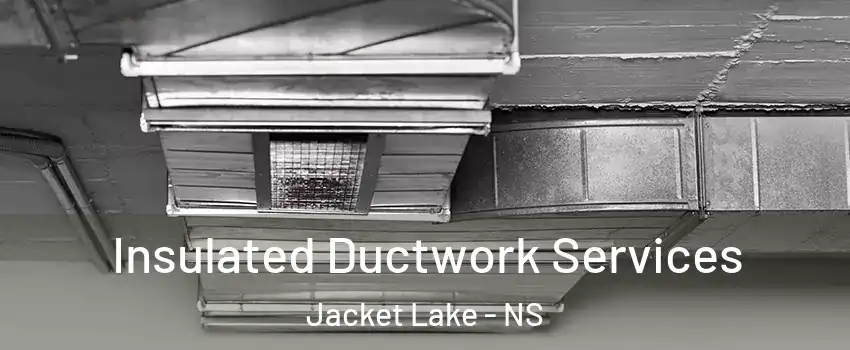  Insulated Ductwork Services Jacket Lake - NS