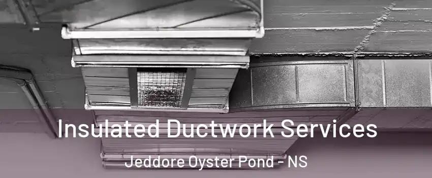  Insulated Ductwork Services Jeddore Oyster Pond - NS