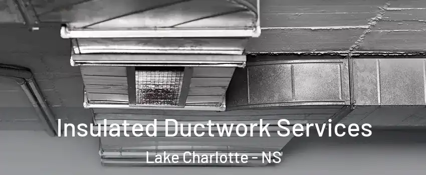  Insulated Ductwork Services Lake Charlotte - NS