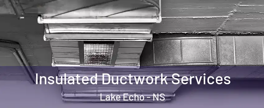  Insulated Ductwork Services Lake Echo - NS