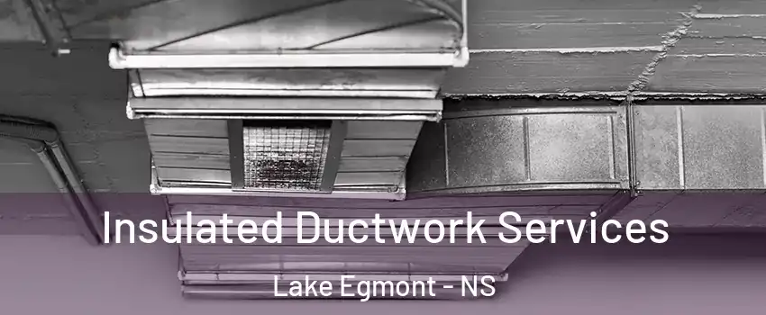  Insulated Ductwork Services Lake Egmont - NS