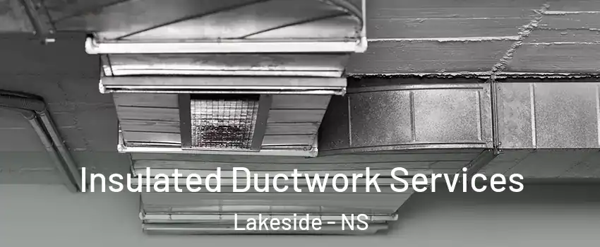  Insulated Ductwork Services Lakeside - NS