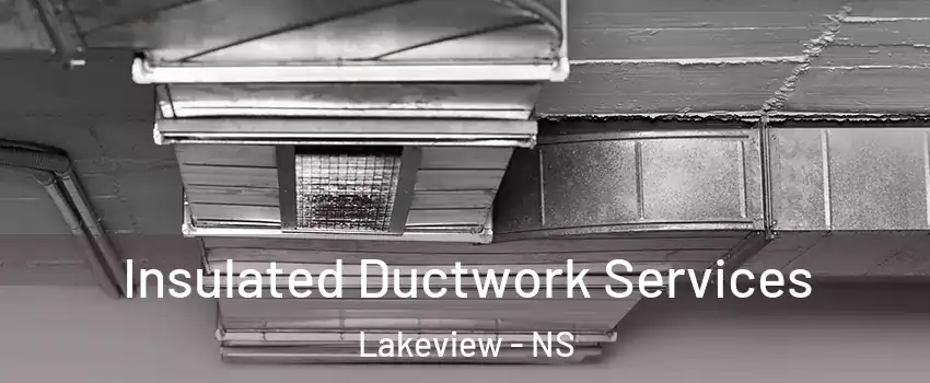  Insulated Ductwork Services Lakeview - NS