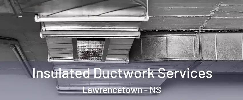  Insulated Ductwork Services Lawrencetown - NS