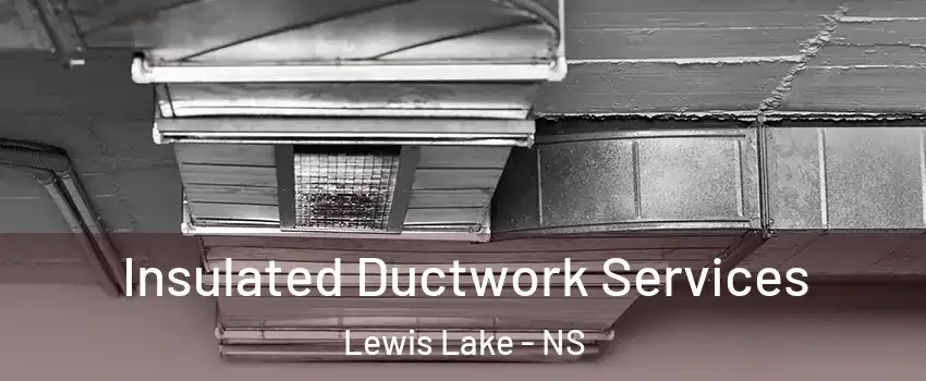  Insulated Ductwork Services Lewis Lake - NS