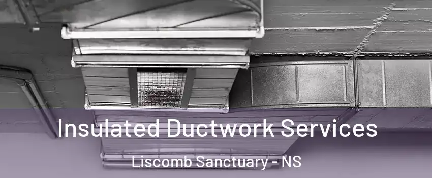  Insulated Ductwork Services Liscomb Sanctuary - NS