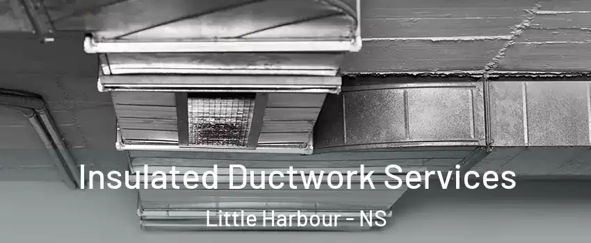  Insulated Ductwork Services Little Harbour - NS
