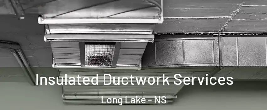  Insulated Ductwork Services Long Lake - NS