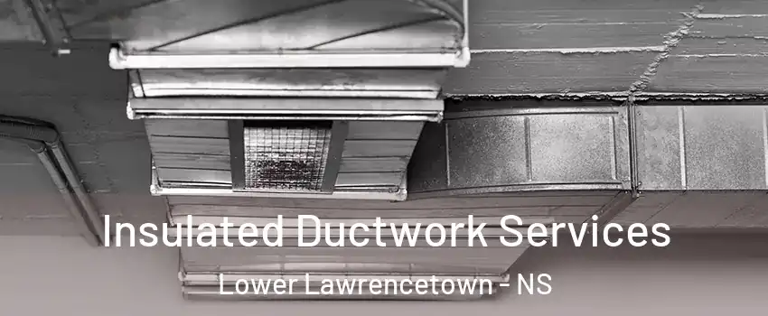  Insulated Ductwork Services Lower Lawrencetown - NS