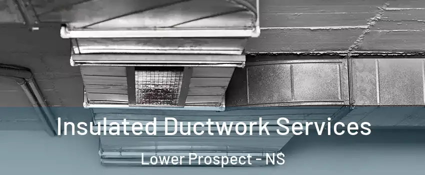  Insulated Ductwork Services Lower Prospect - NS