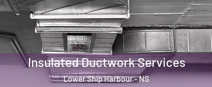  Insulated Ductwork Services Lower Ship Harbour - NS