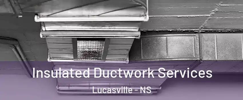  Insulated Ductwork Services Lucasville - NS