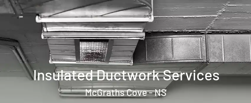  Insulated Ductwork Services McGraths Cove - NS