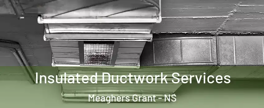  Insulated Ductwork Services Meaghers Grant - NS