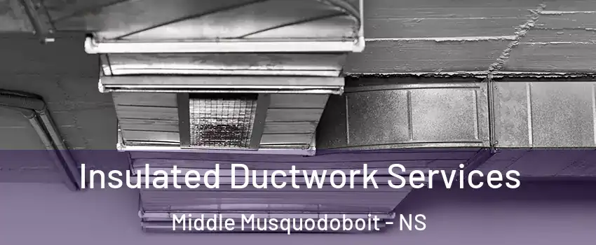  Insulated Ductwork Services Middle Musquodoboit - NS