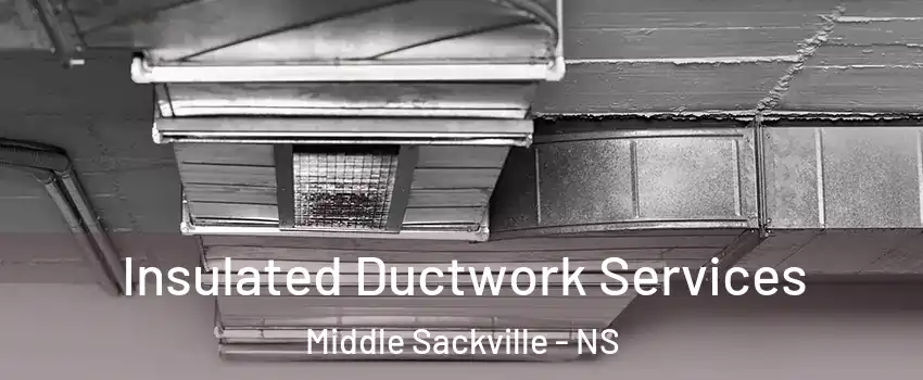  Insulated Ductwork Services Middle Sackville - NS