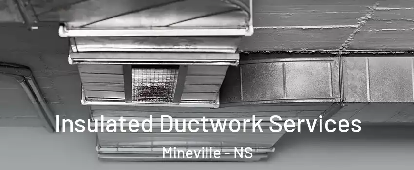  Insulated Ductwork Services Mineville - NS