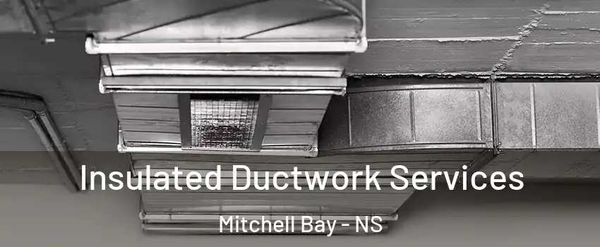  Insulated Ductwork Services Mitchell Bay - NS