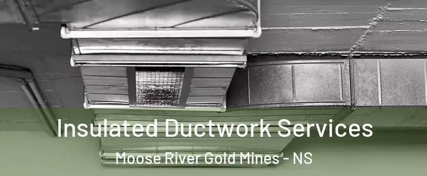  Insulated Ductwork Services Moose River Gold Mines - NS