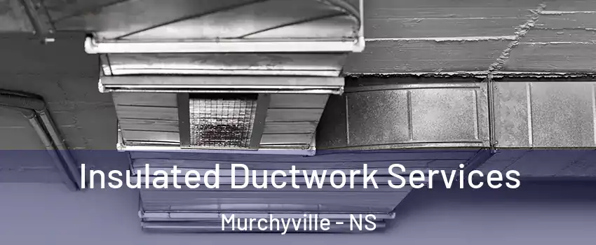  Insulated Ductwork Services Murchyville - NS